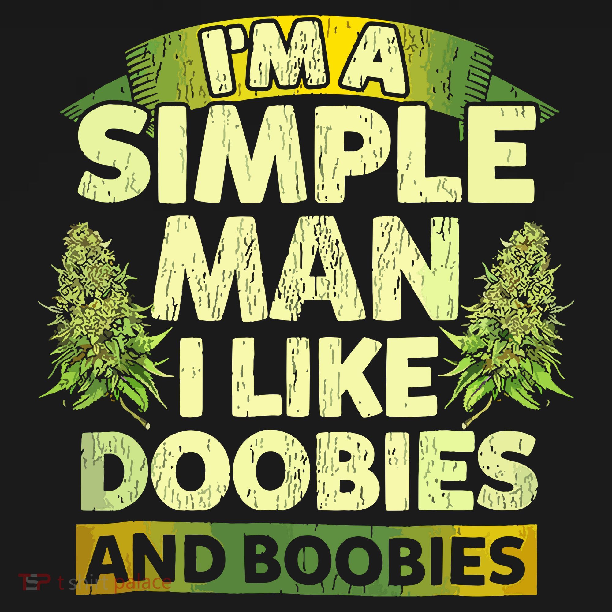 Im A Simple Man I Like Doobies And Boobies Weed 420 T-Shirt