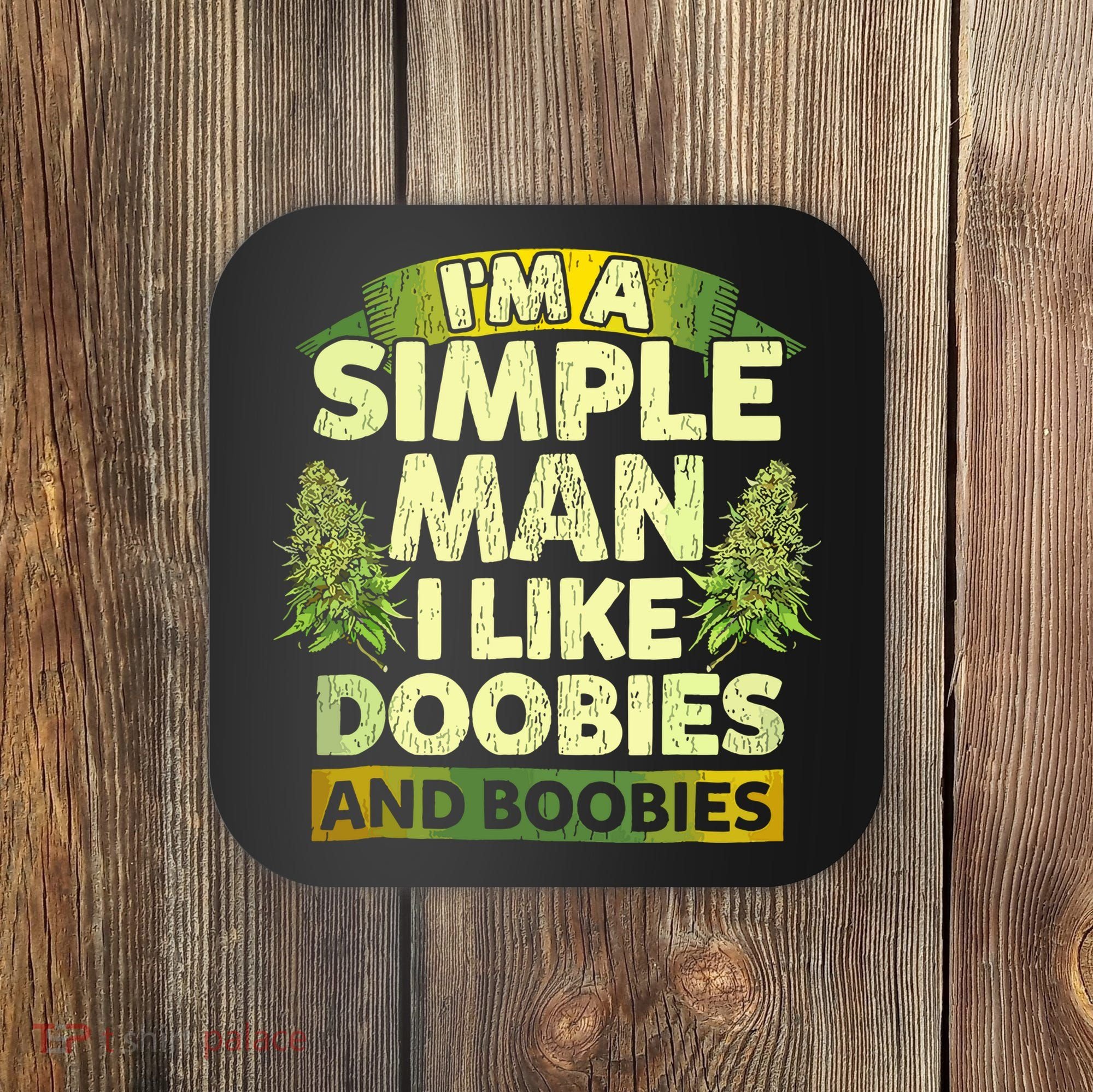 Im A Simple Man I Like Doobies And Boobies Weed 420 Coaster