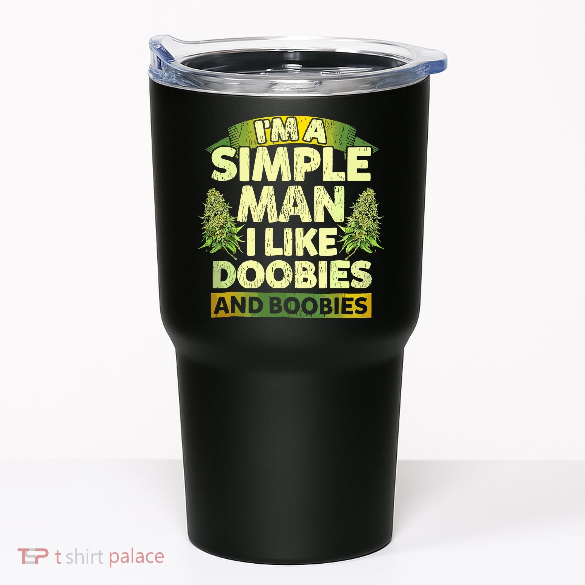Im A Simple Man I Like Doobies And Boobies Weed 420 Tumbler