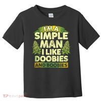 Im A Simple Man I Like Doobies And Boobies Weed 420 Toddler T-Shirt thumb 0