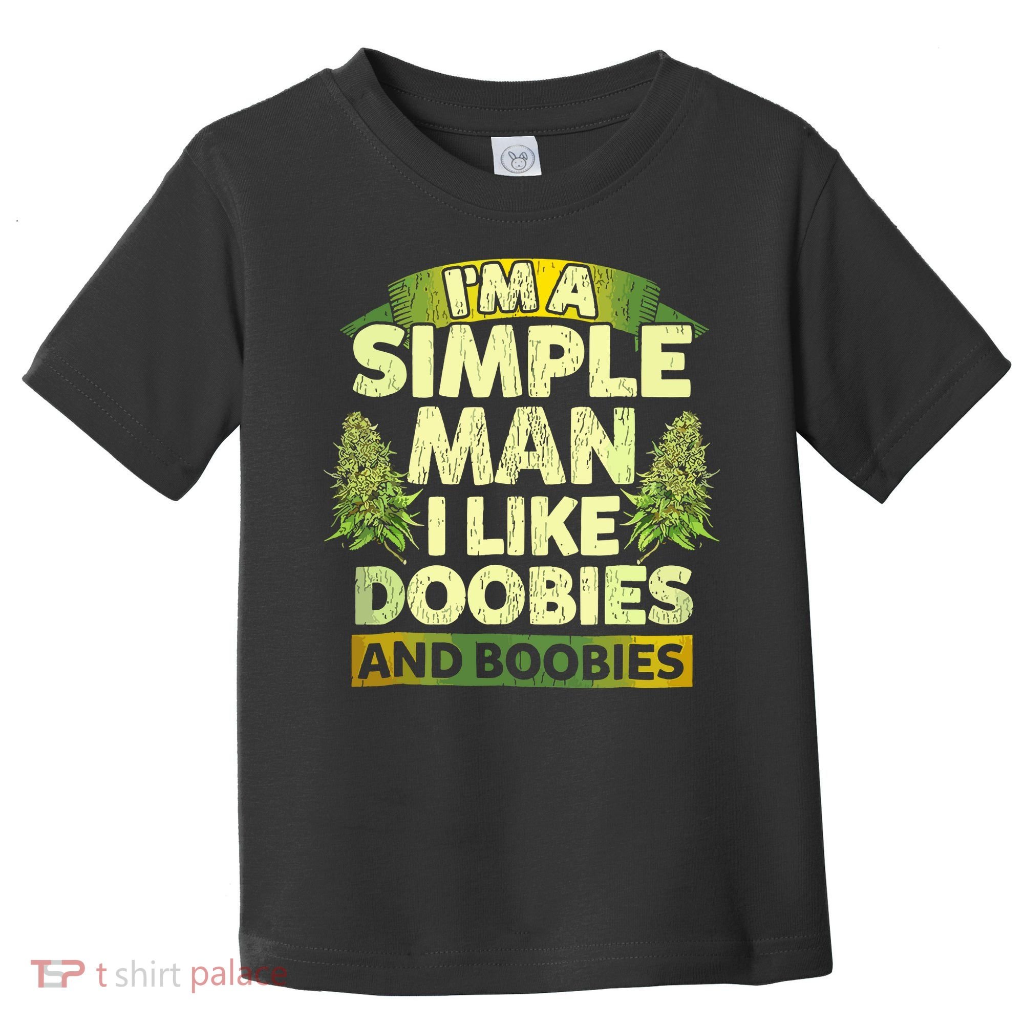 Im A Simple Man I Like Doobies And Boobies Weed 420 Toddler T-Shirt