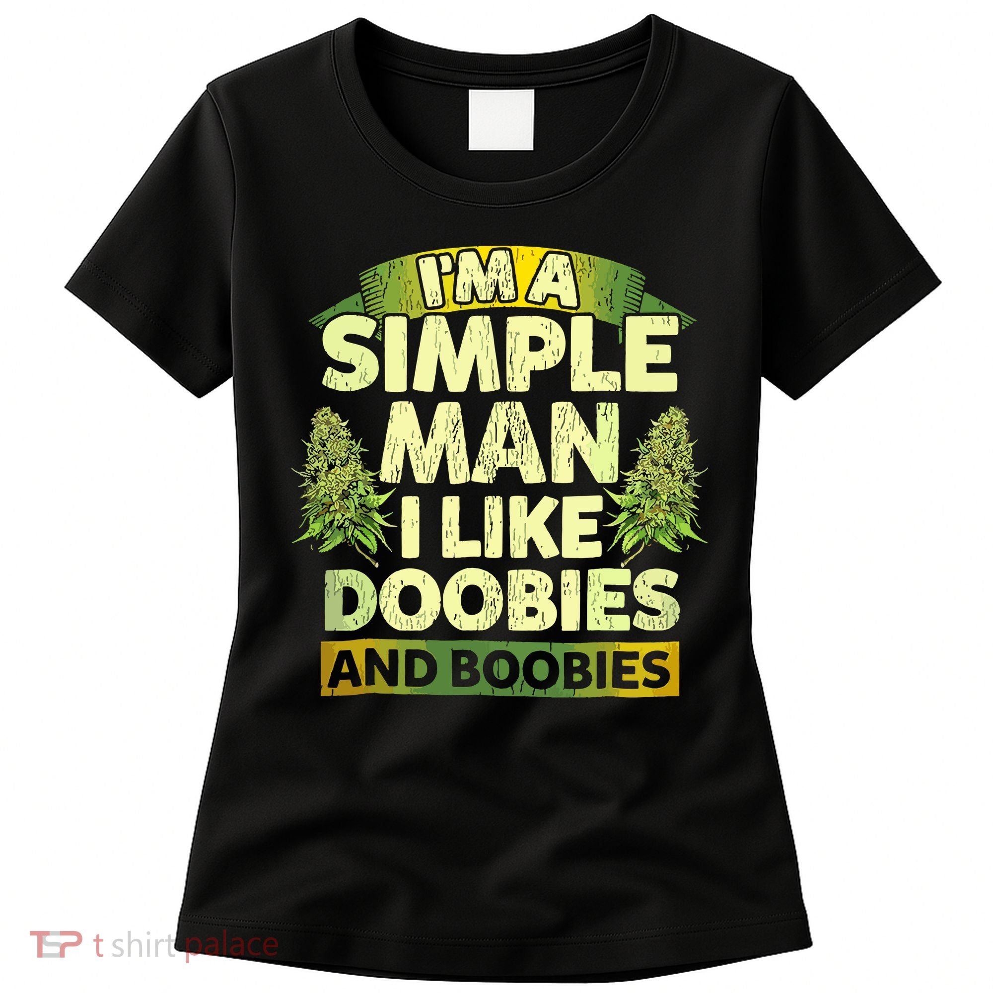 Im A Simple Man I Like Doobies And Boobies Weed 420 Women's T-Shirt