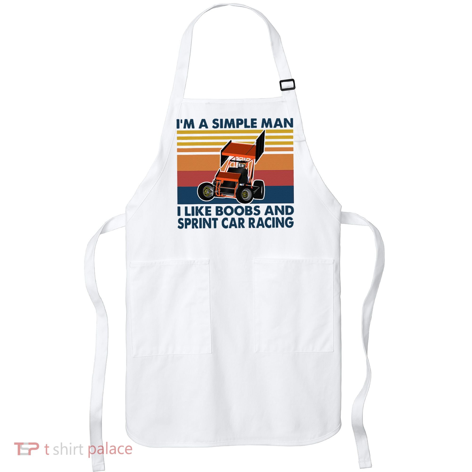 Im A Simple Man I Like Boobs And Sprint Car Racing Apron