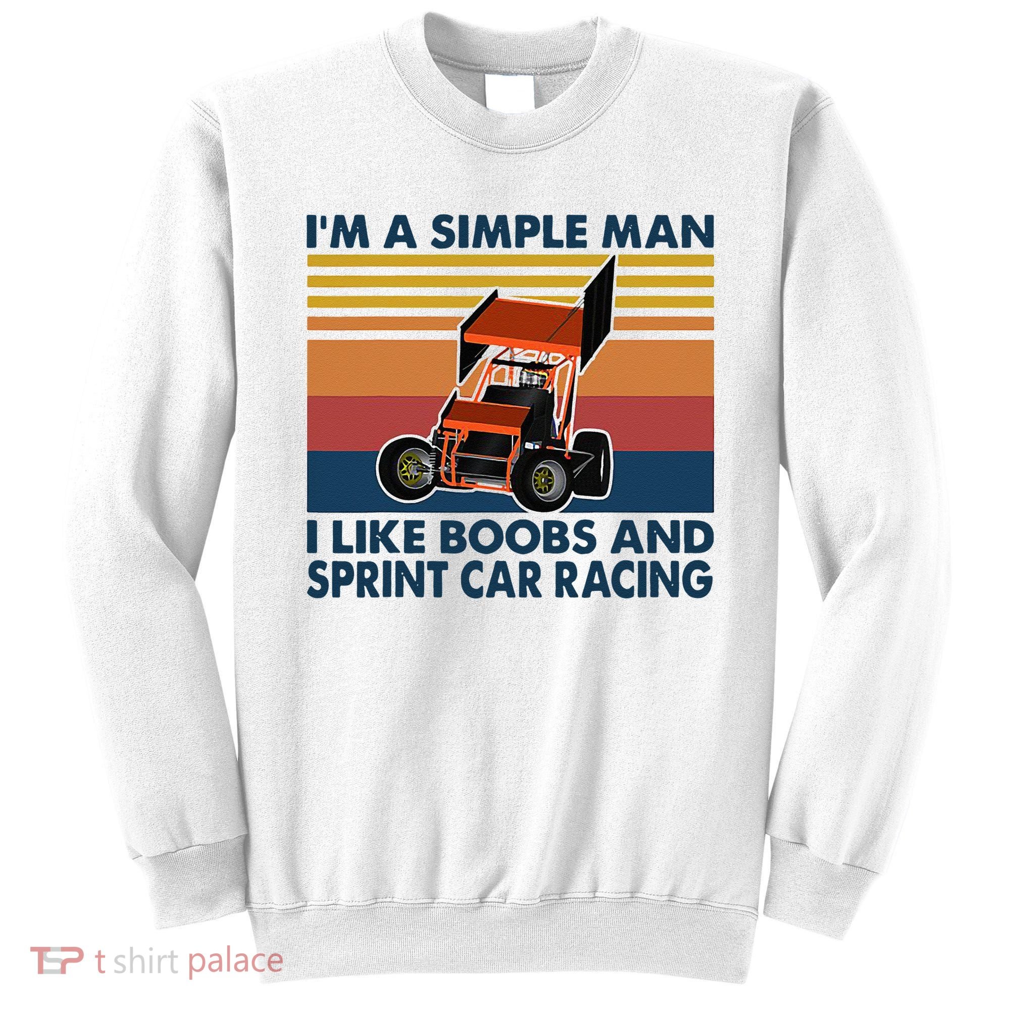 Im A Simple Man I Like Boobs And Sprint Car Racing Sweatshirt