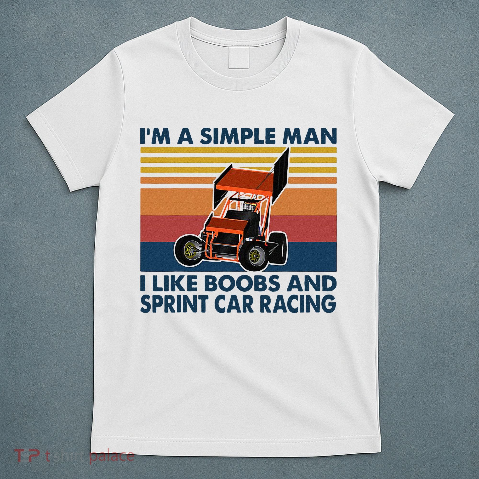 Im A Simple Man I Like Boobs And Sprint Car Racing T-Shirt