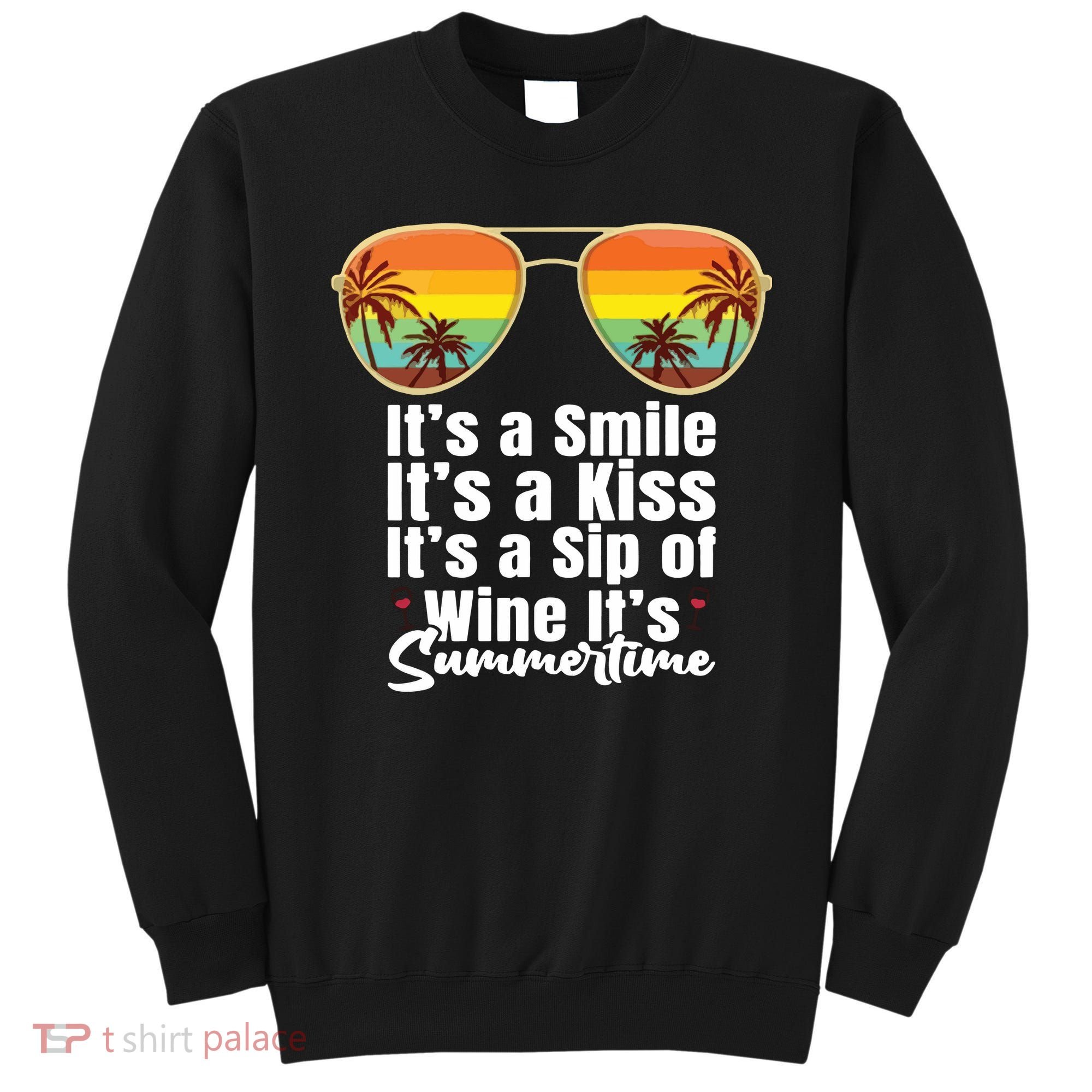 Its A Smile Its A Kiss Its A Sip Of Wine Its Summertime Sweatshirt
