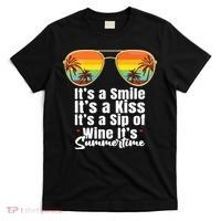 Its A Smile Its A Kiss Its A Sip Of Wine Its Summertime T-Shirt thumb 0