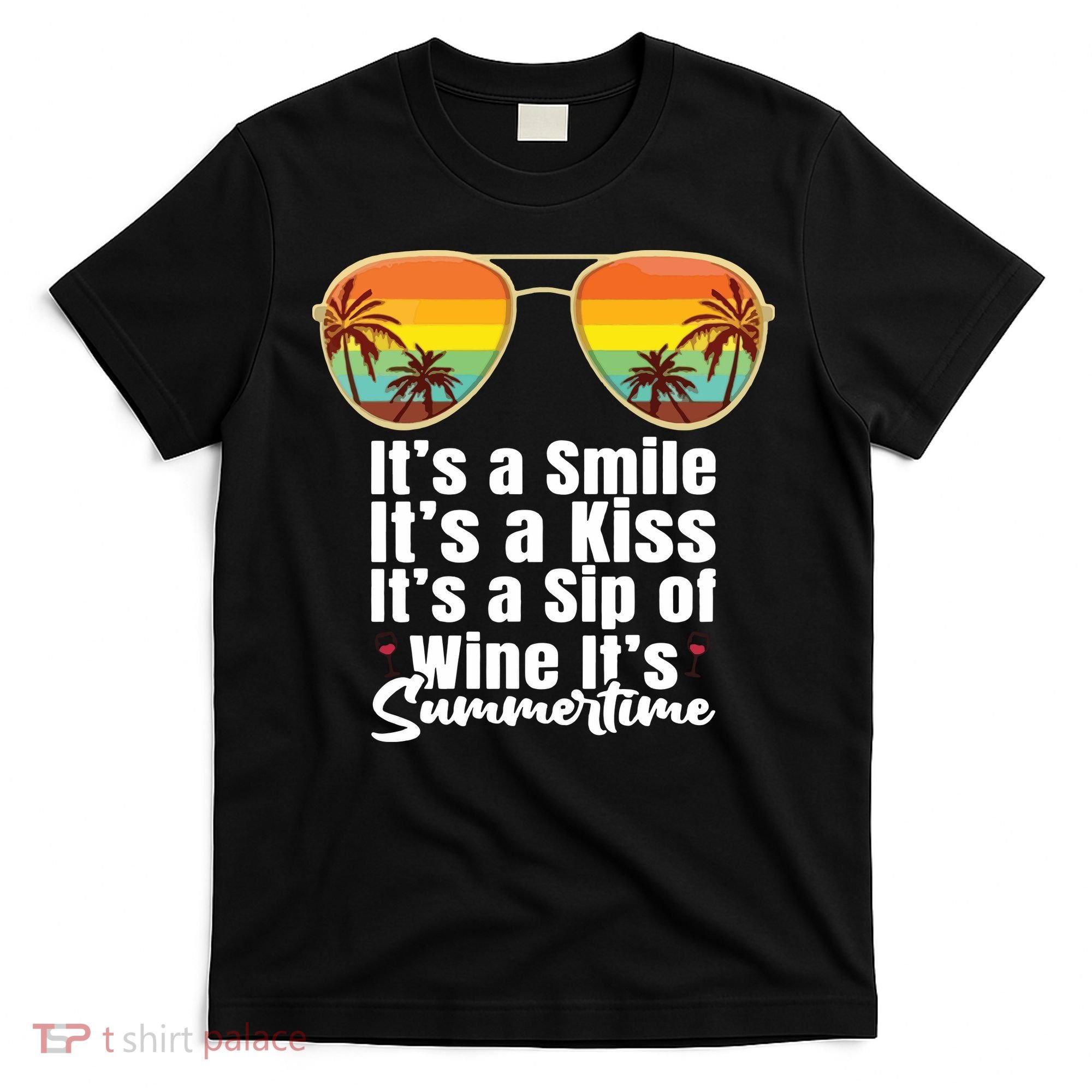 Its A Smile Its A Kiss Its A Sip Of Wine Its Summertime T-Shirt