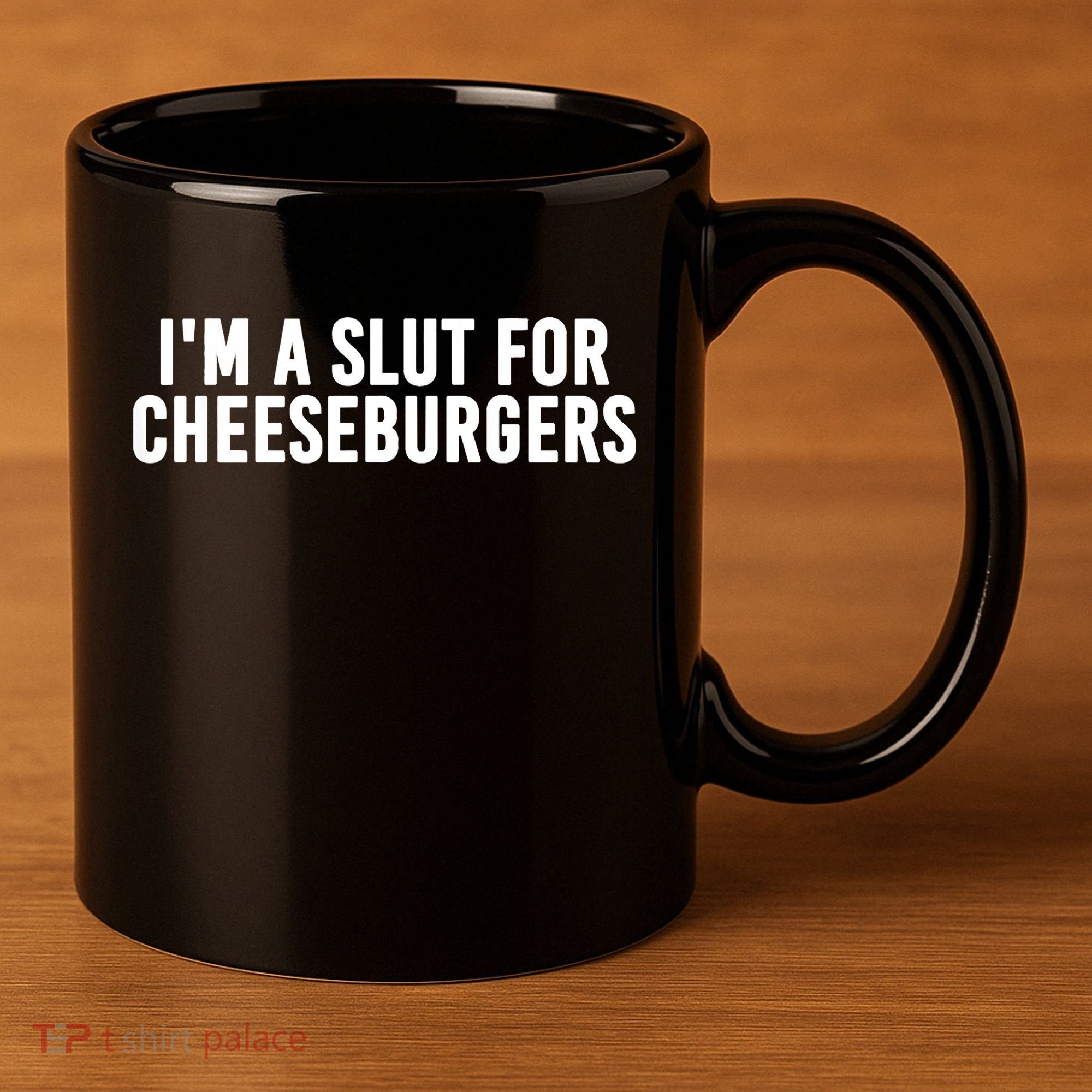 I'm A Slut For Cheeseburgers 11oz C Handle Ceramic Mug