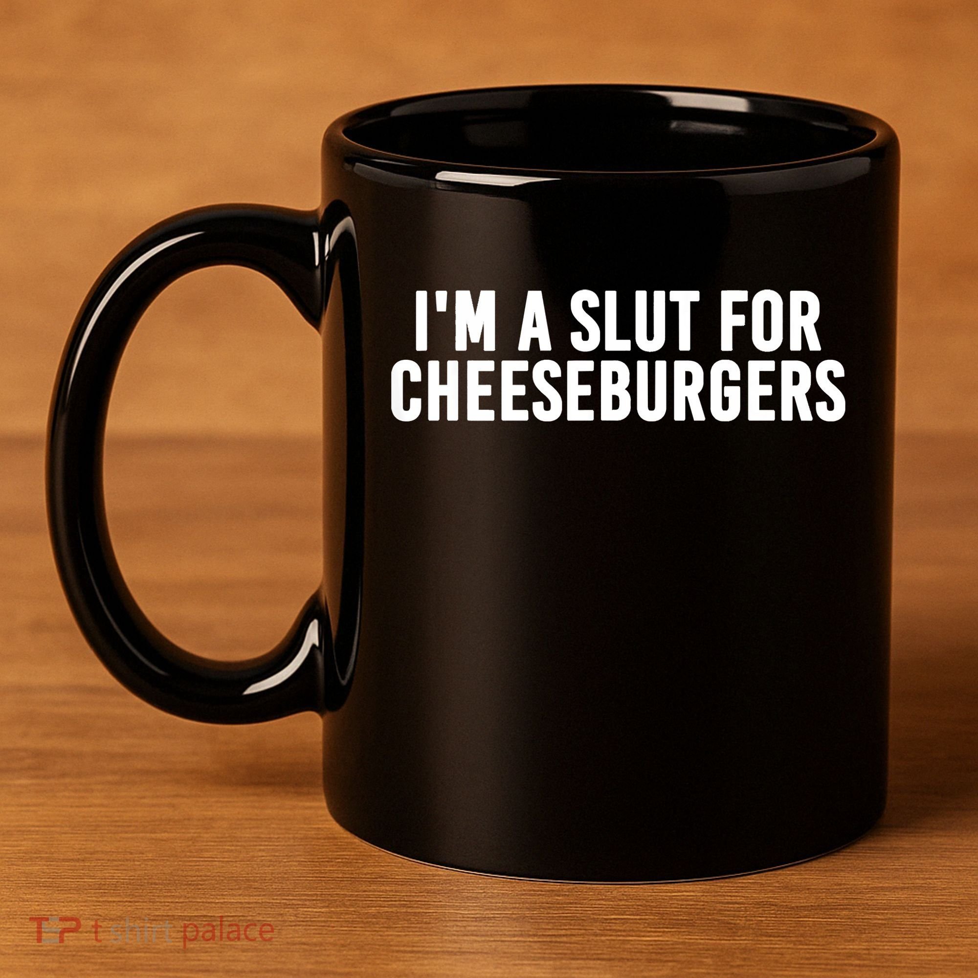 I'm A Slut For Cheeseburgers 11oz C Handle Ceramic Mug
