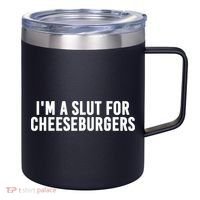 I'm A Slut For Cheeseburgers 12oz Stainless Steel Coffee Mug thumb 0