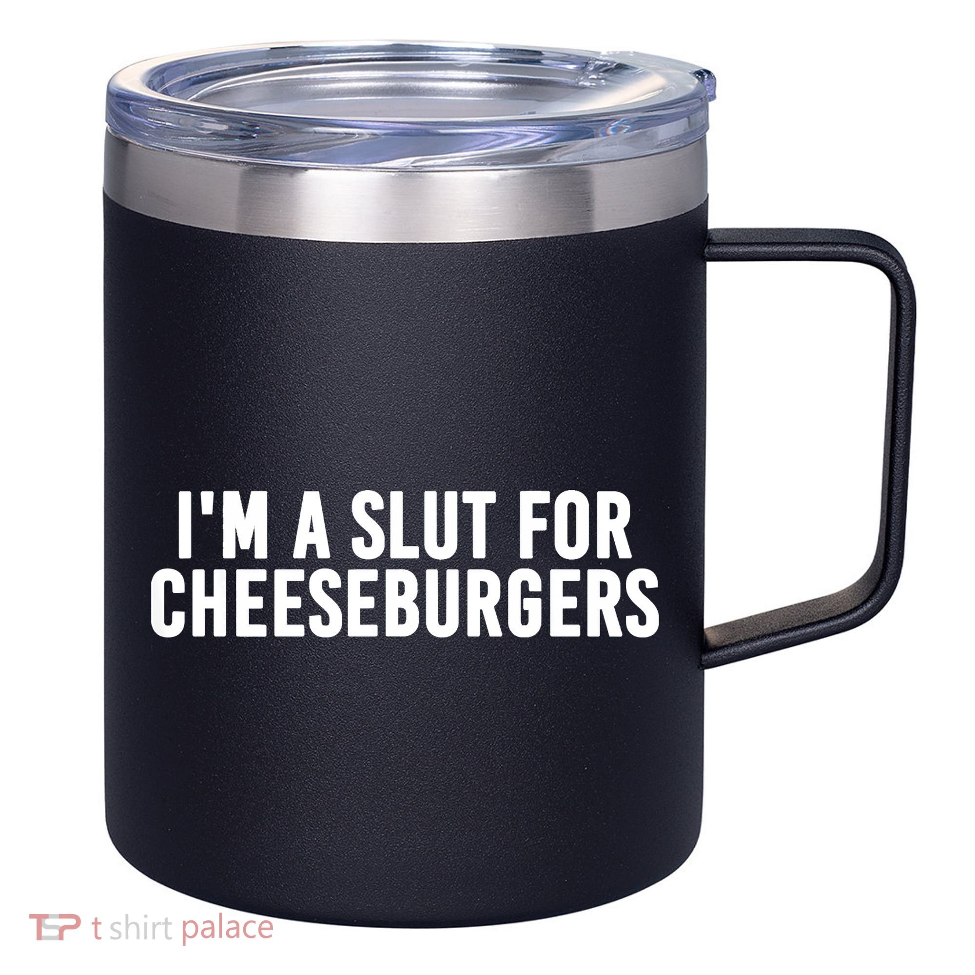 I'm A Slut For Cheeseburgers 12oz Stainless Steel Coffee Mug