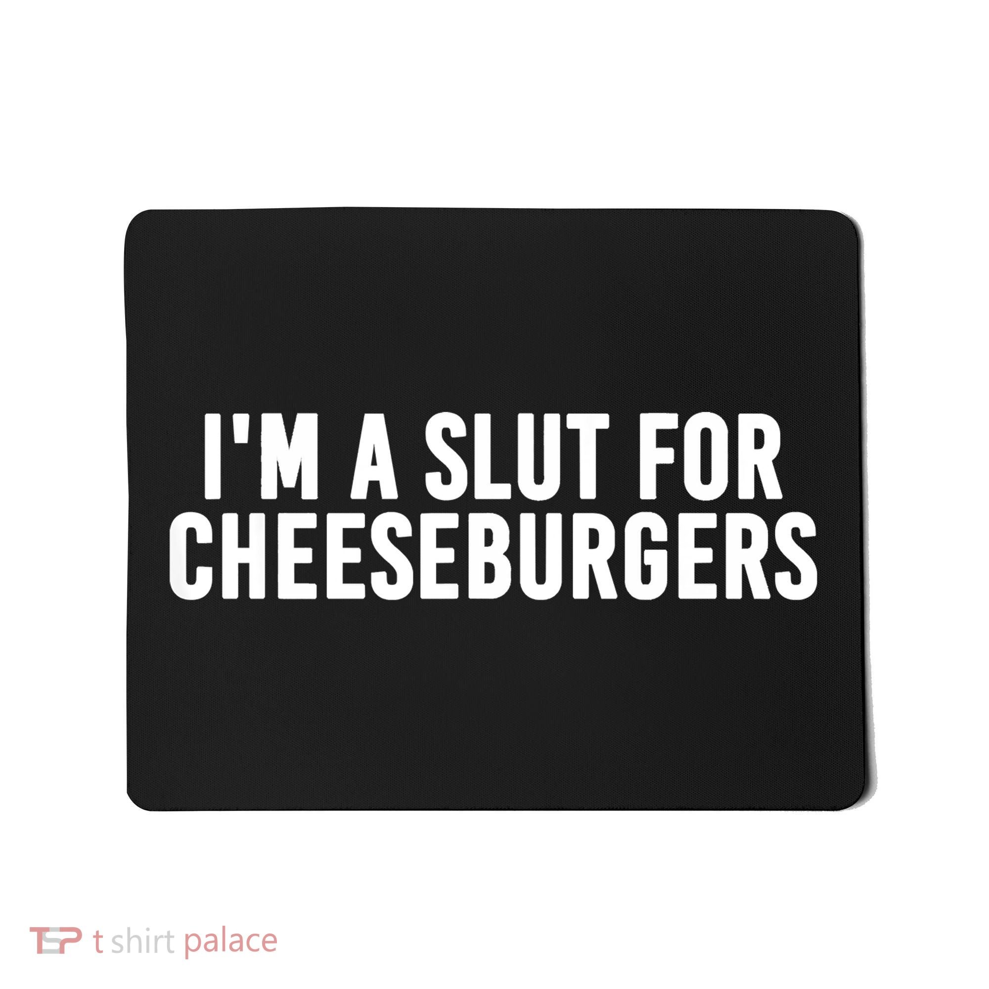 I'm A Slut For Cheeseburgers Mousepad
