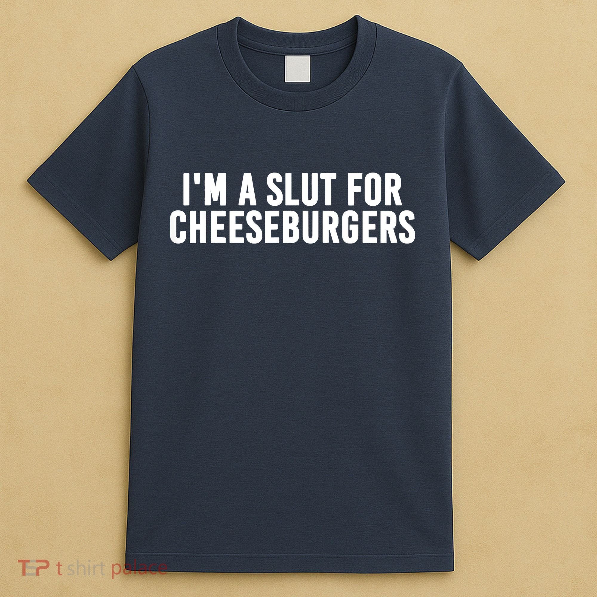 I'm A Slut For Cheeseburgers T-Shirt