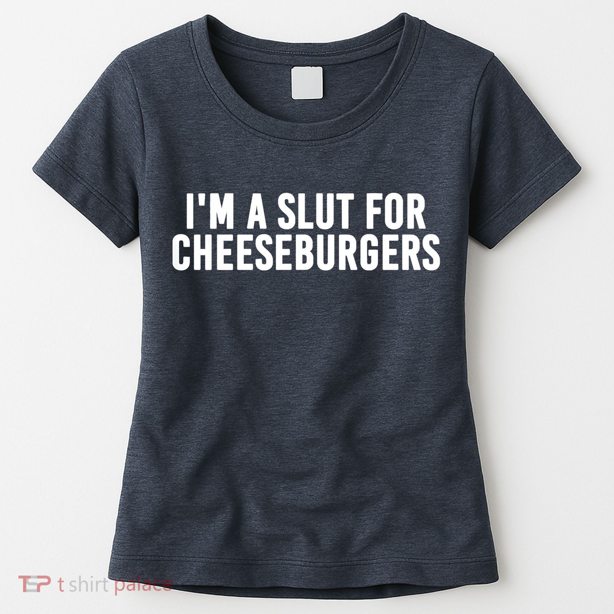 I'm A Slut For Cheeseburgers Women's T-Shirt
