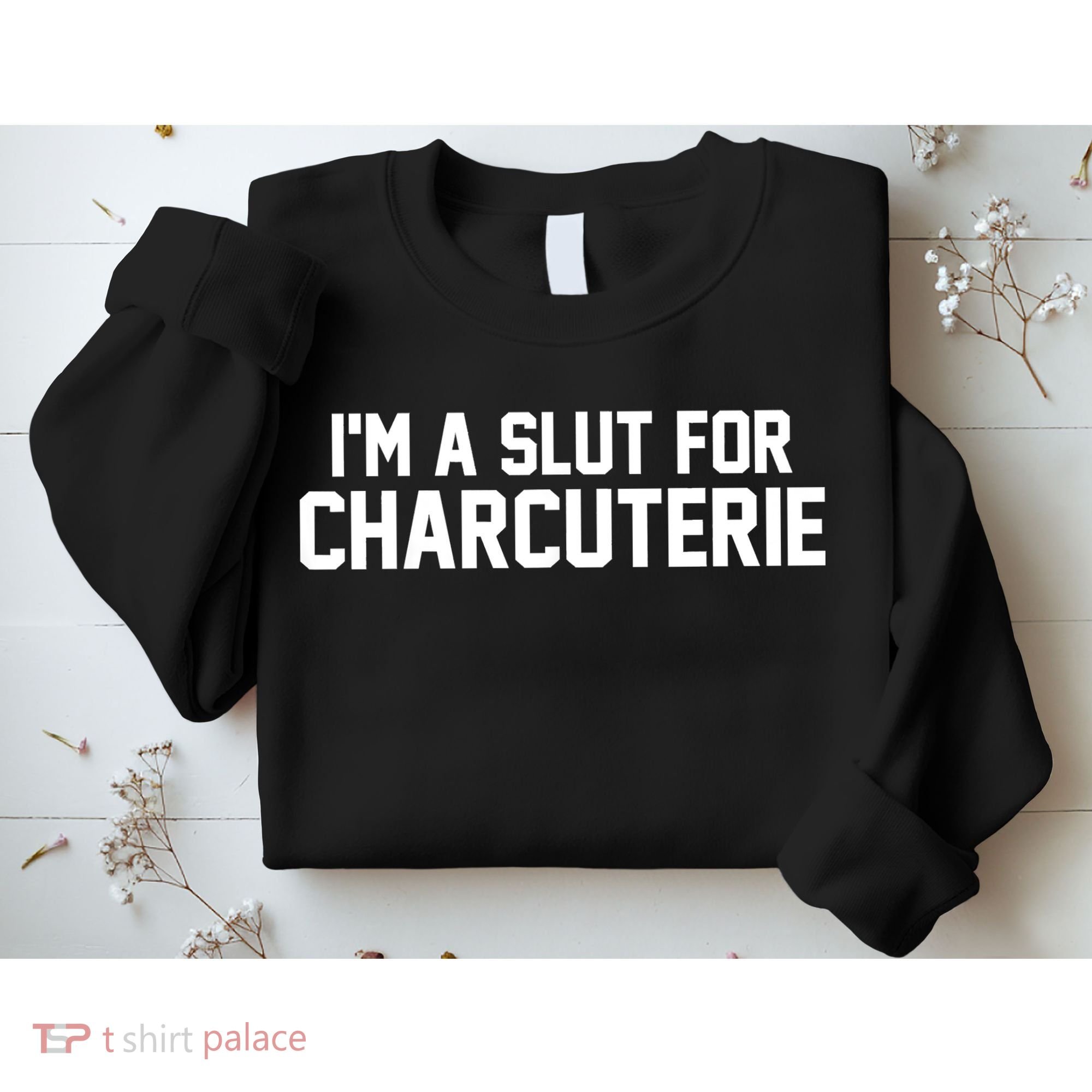 I’m A Slut For Charcuterie Sweatshirt