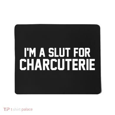 I’m A Slut For Charcuterie Mousepad
