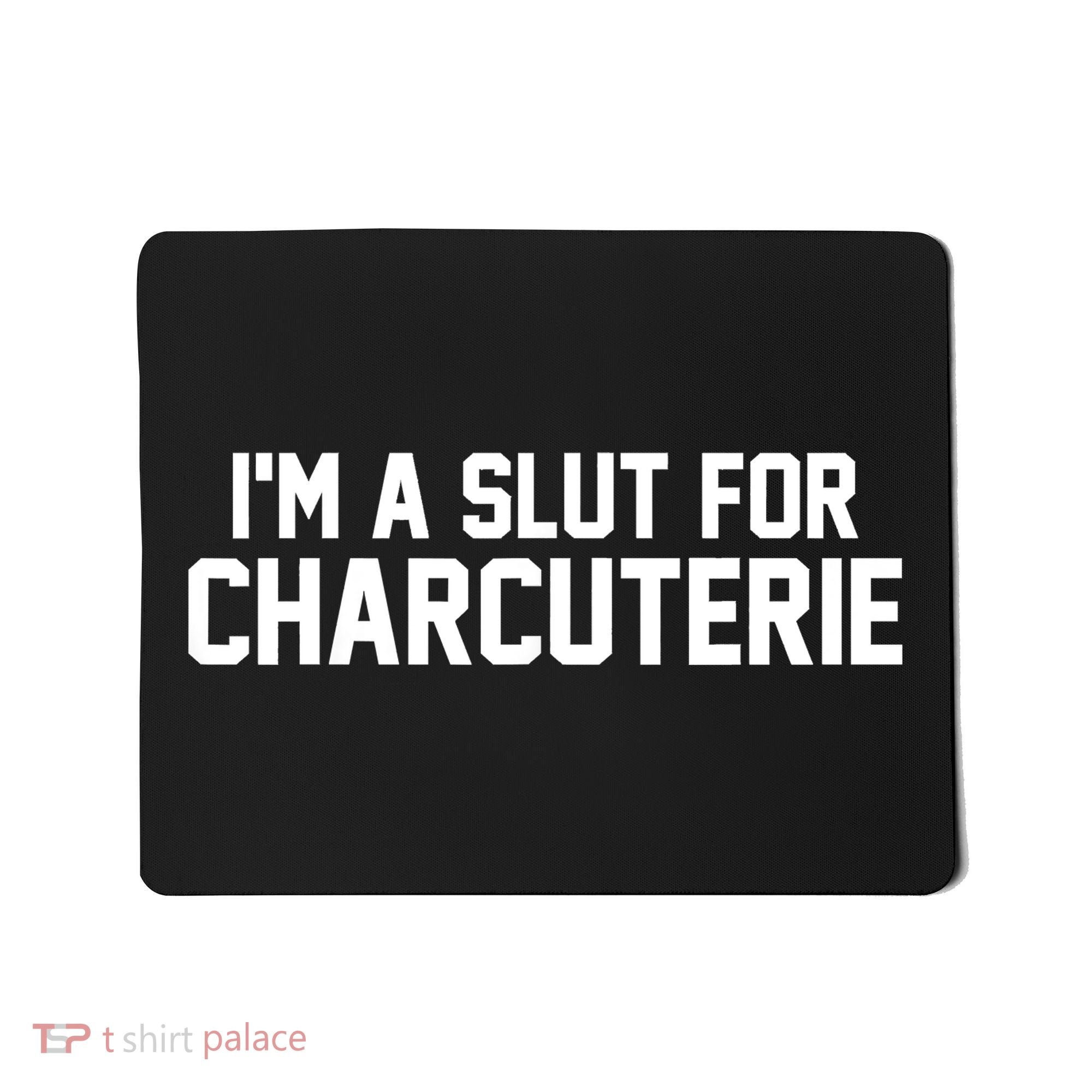 I’m A Slut For Charcuterie Mousepad