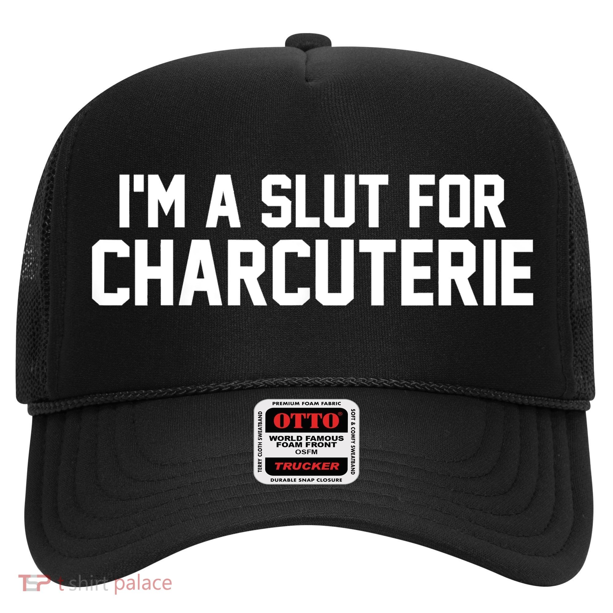 I’m A Slut For Charcuterie Hat