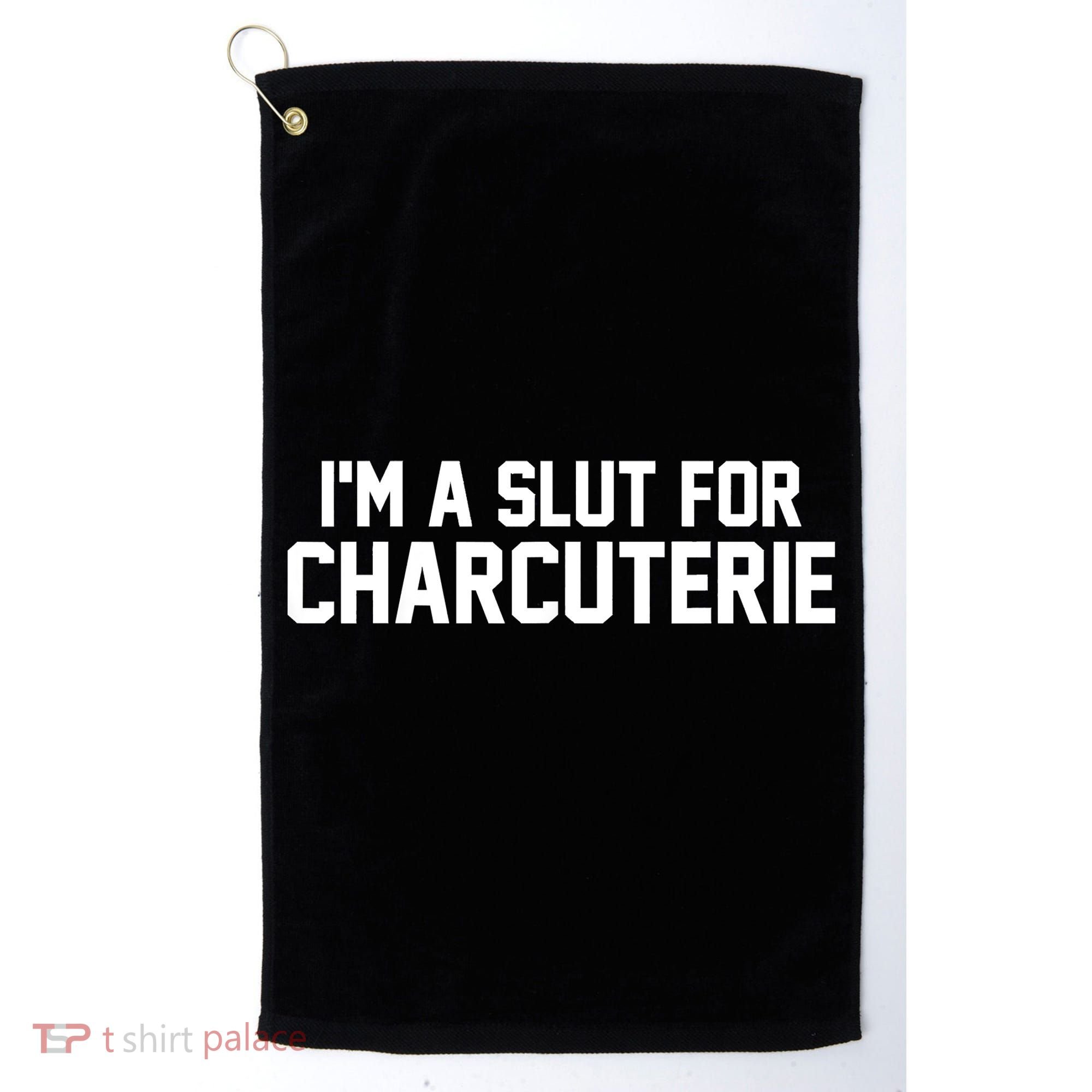 I’m A Slut For Charcuterie Golf Towel
