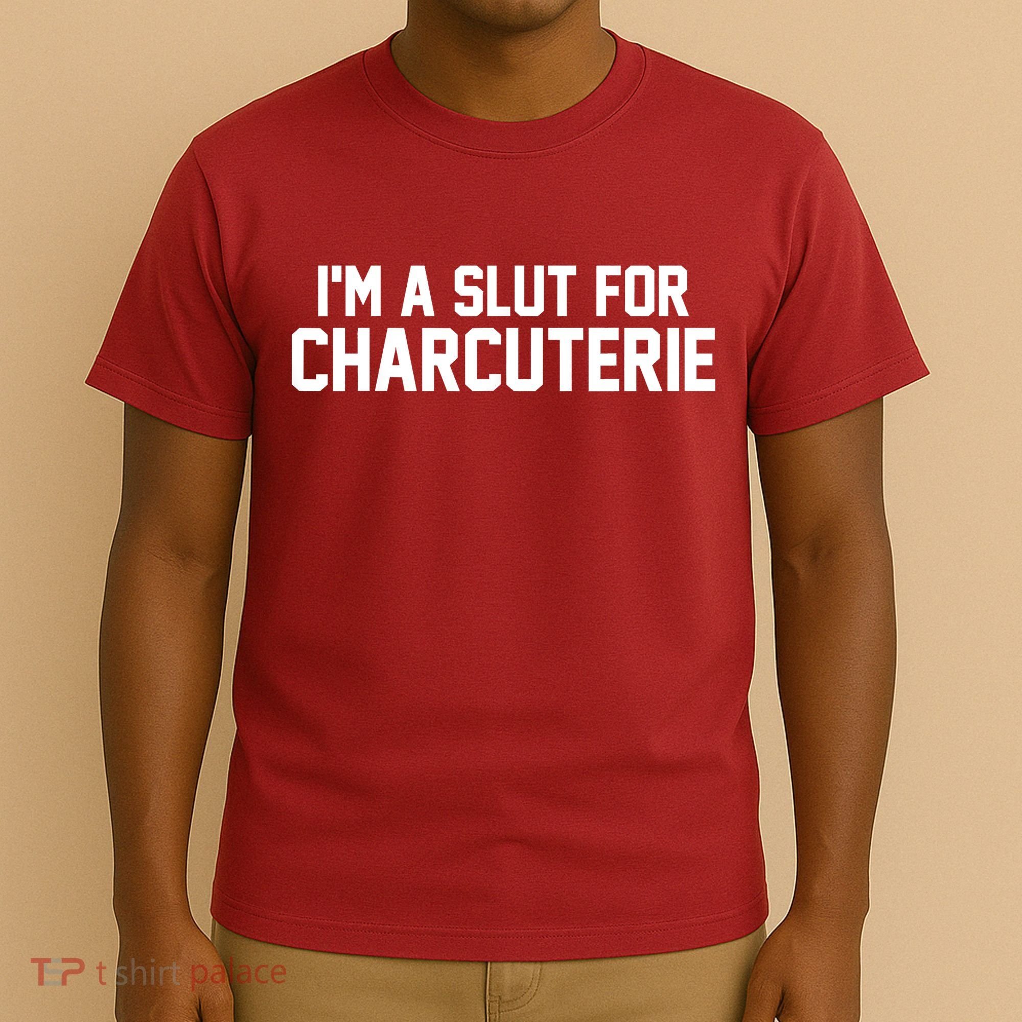 I’m A Slut For Charcuterie T-Shirt