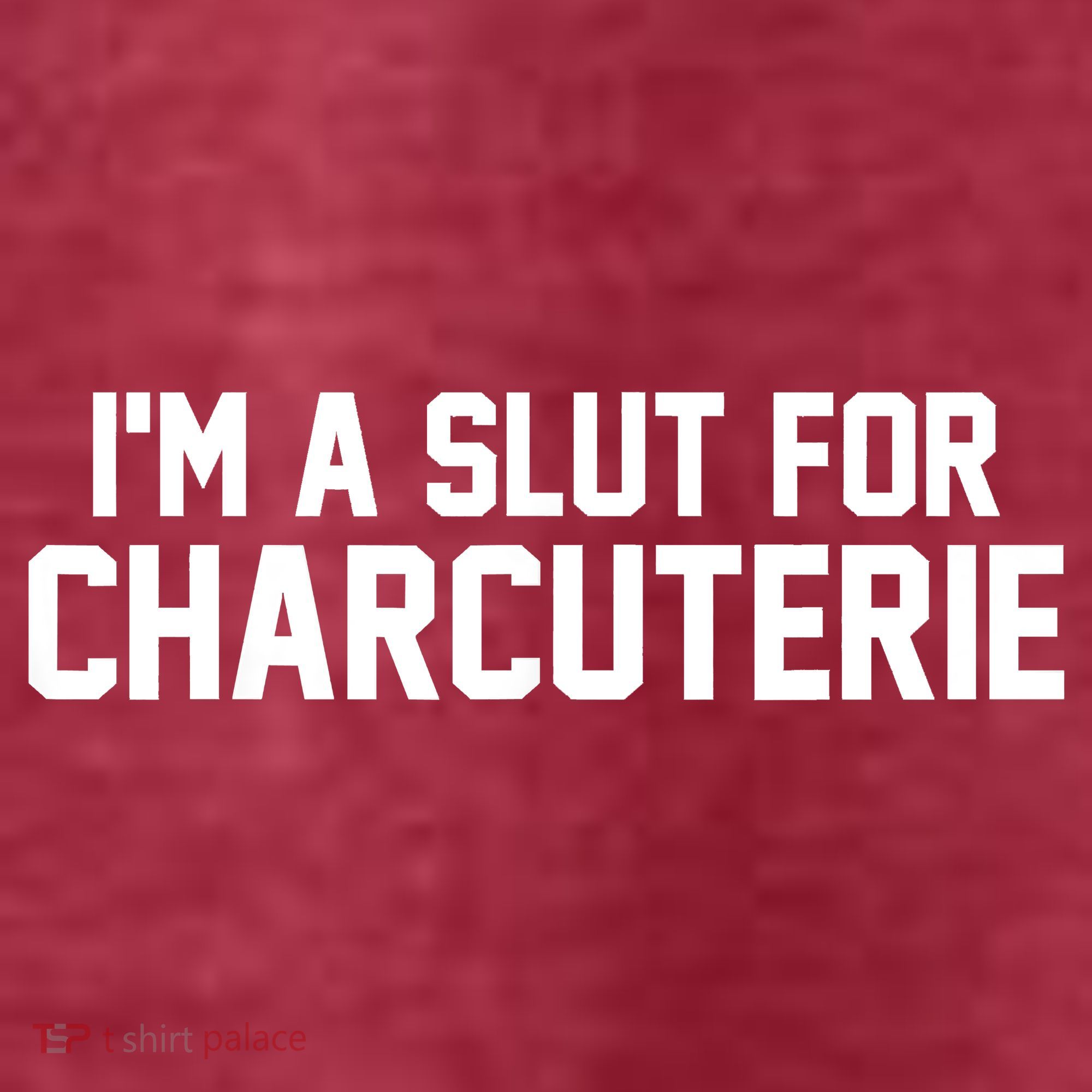 I’m A Slut For Charcuterie T-Shirt