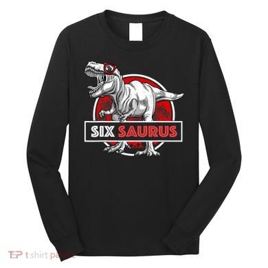 I am Six Saurus 6 Yrs Old T Rex for 6th Birthday Gift Long Sleeve Shirt
