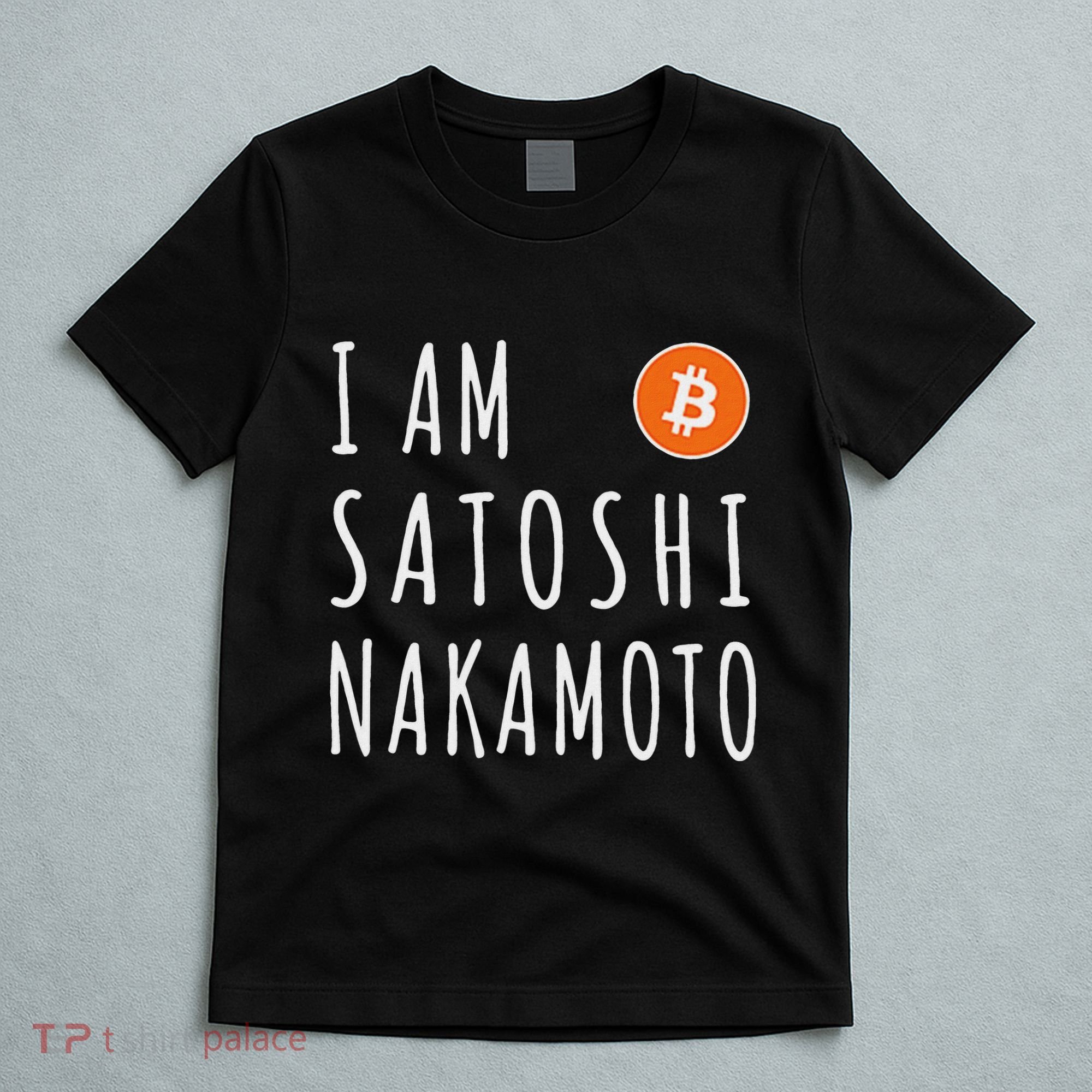 I Am Satoshi Nakamoto Fun Bitcoin Creator Meme T-Shirt