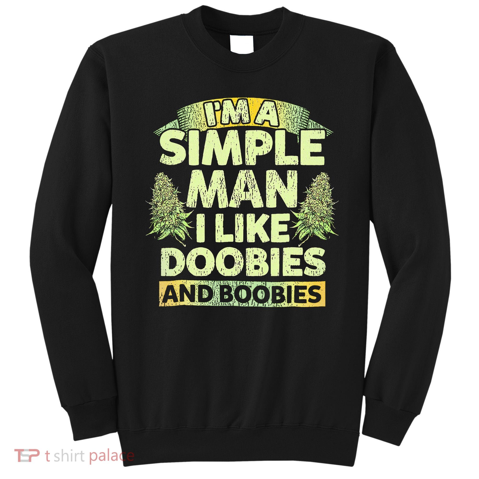 I'm A Simple Man I Like Doobies And Boobies Weed 420 Sweatshirt