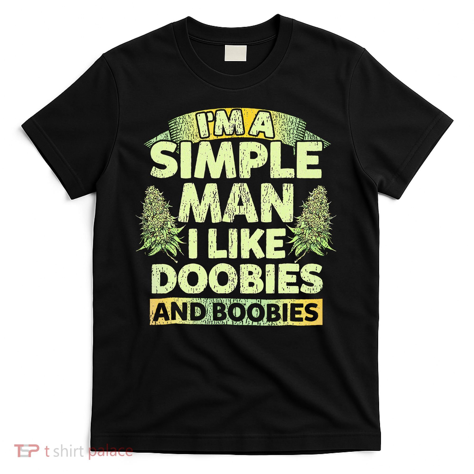 I'm A Simple Man I Like Doobies And Boobies Weed 420 T-Shirt