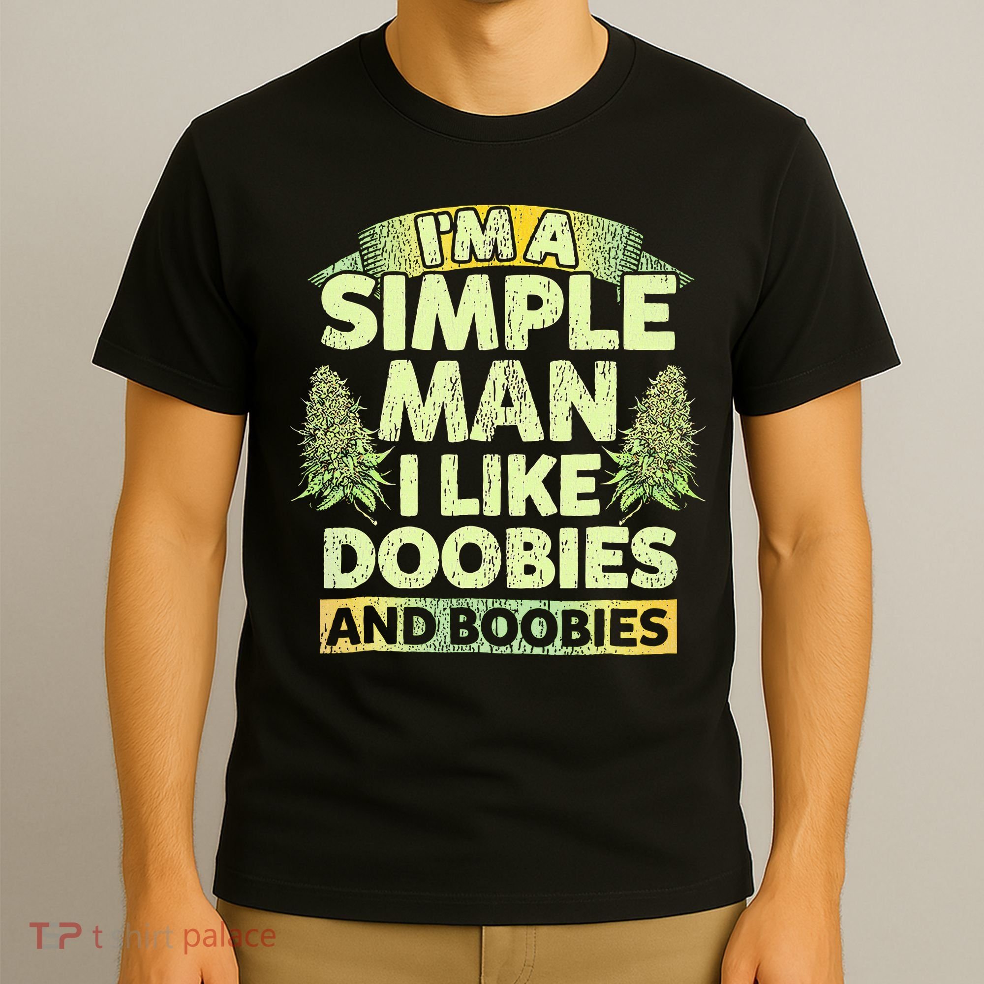 I'm A Simple Man I Like Doobies And Boobies Weed 420 T-Shirt