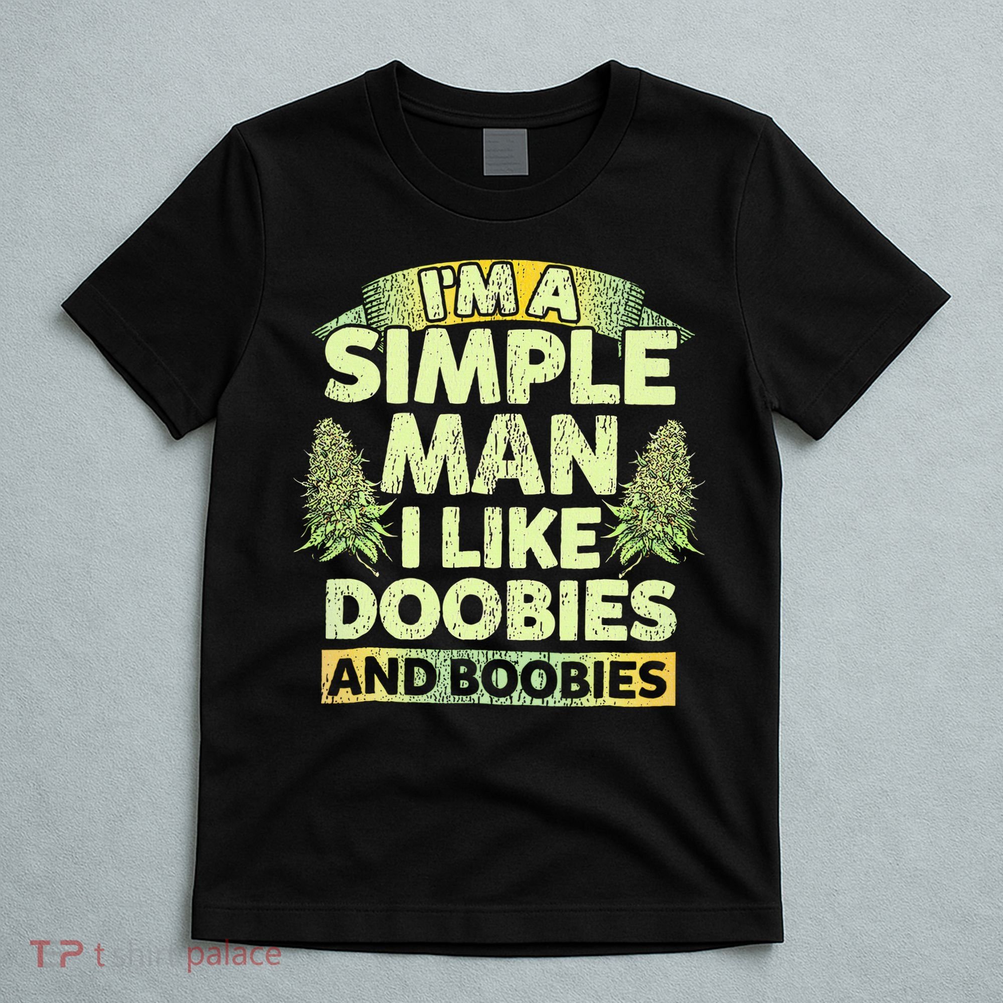 I'm A Simple Man I Like Doobies And Boobies Weed 420 T-Shirt