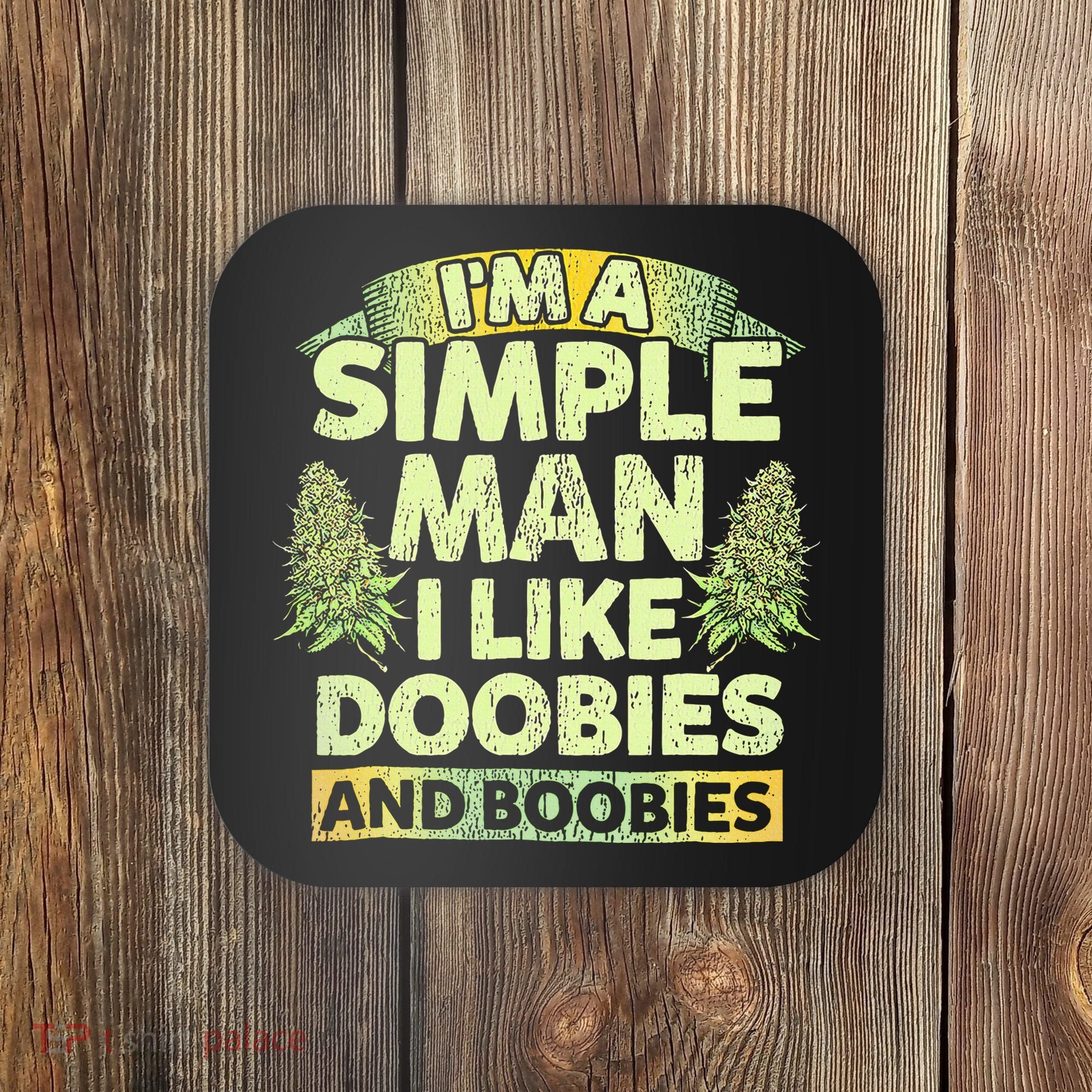 I'm A Simple Man I Like Doobies And Boobies Weed 420 Coaster