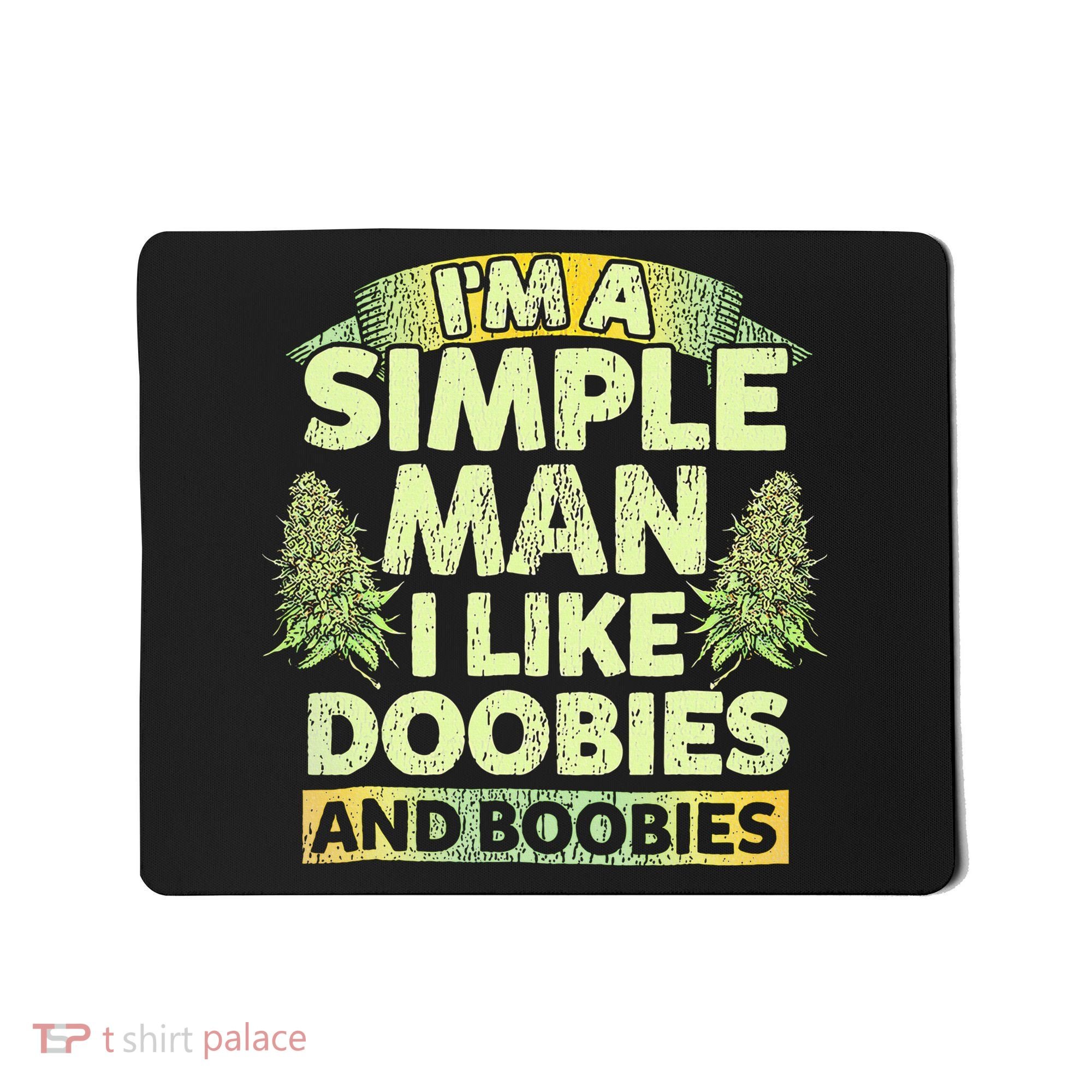 I'm A Simple Man I Like Doobies And Boobies Weed 420 Mousepad