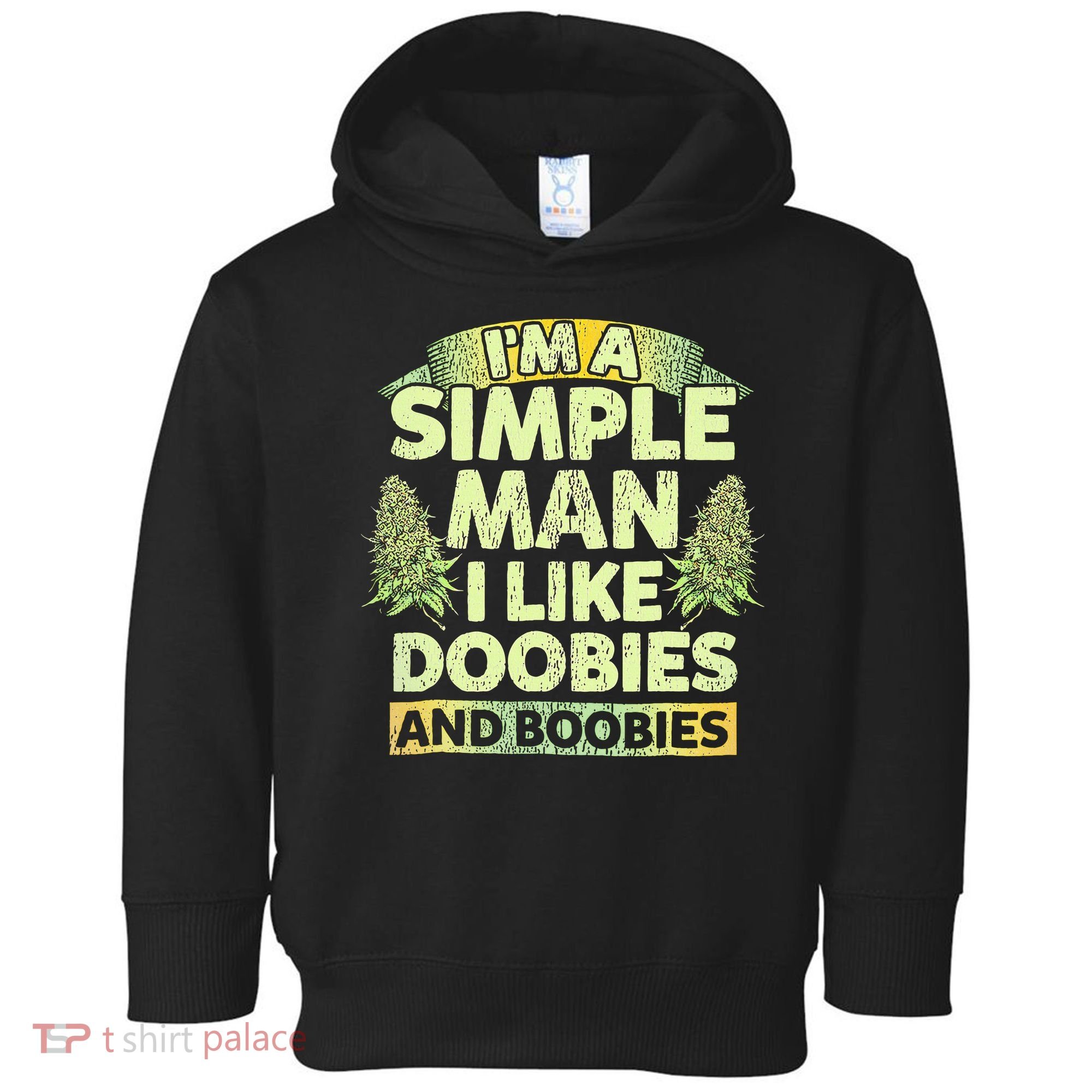 I'm A Simple Man I Like Doobies And Boobies Weed 420 Toddler Hoodie