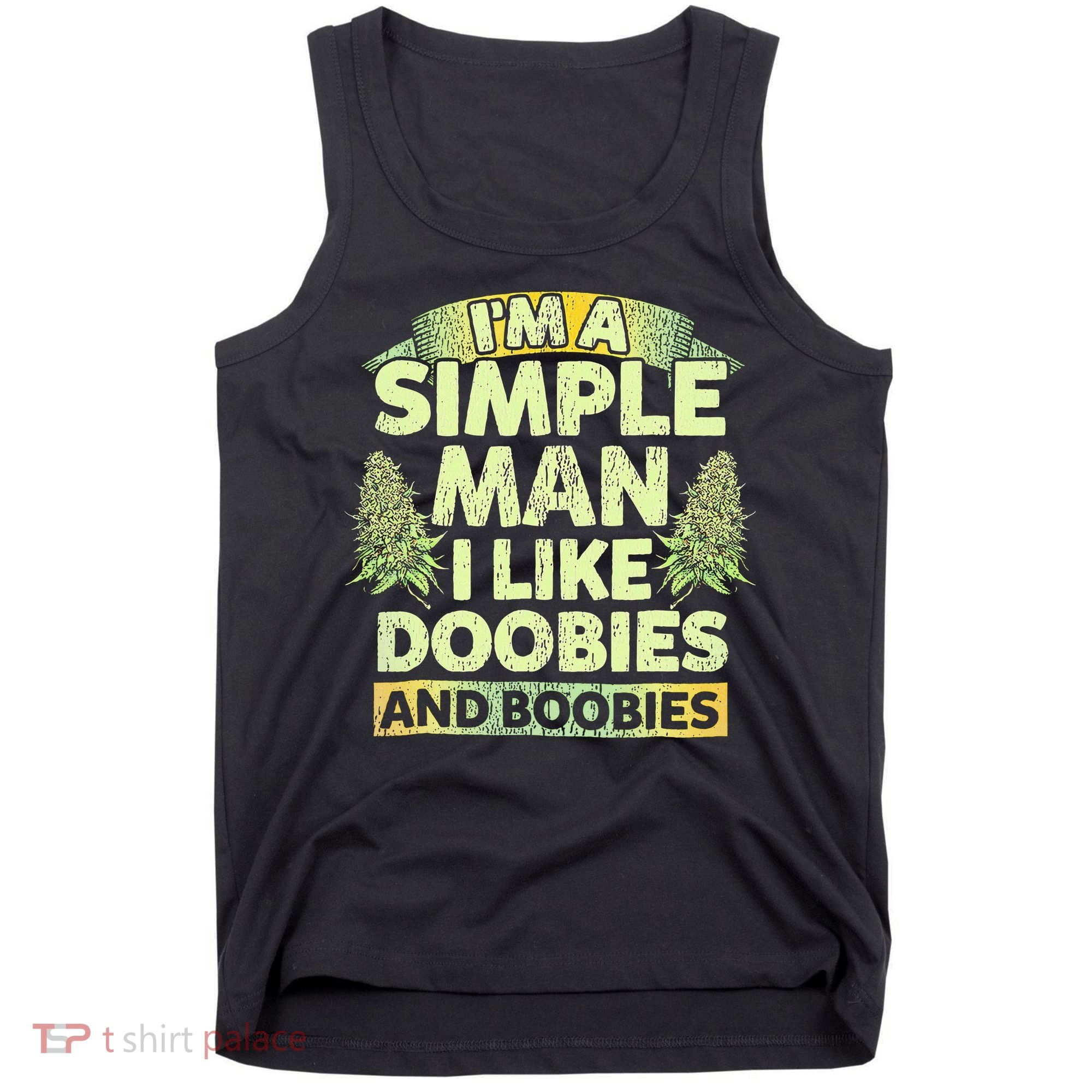 I'm A Simple Man I Like Doobies And Boobies Weed 420 Tank Top