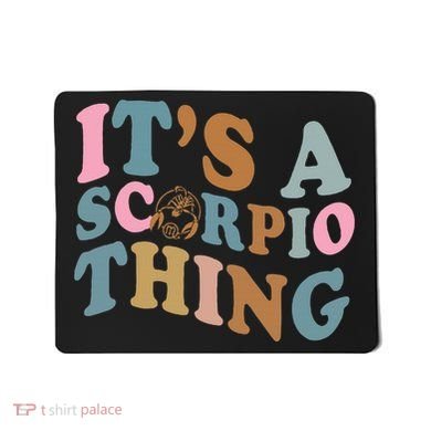Its a Scorpio thing Horoscope sign OCtober November birthday  Mousepad