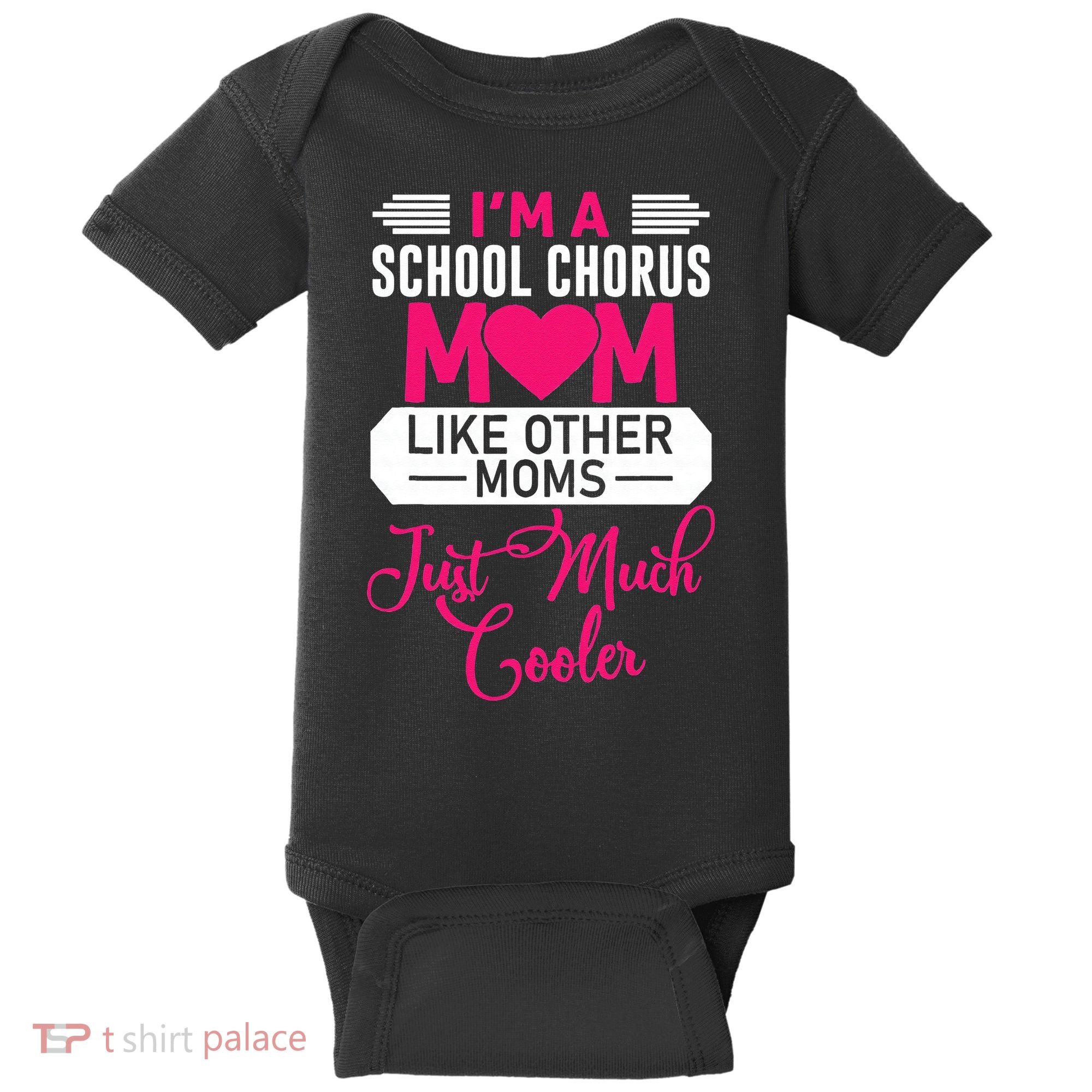 I'm A School Chorus Mom Like Other Moms Mother's Day Baby Bodysuit