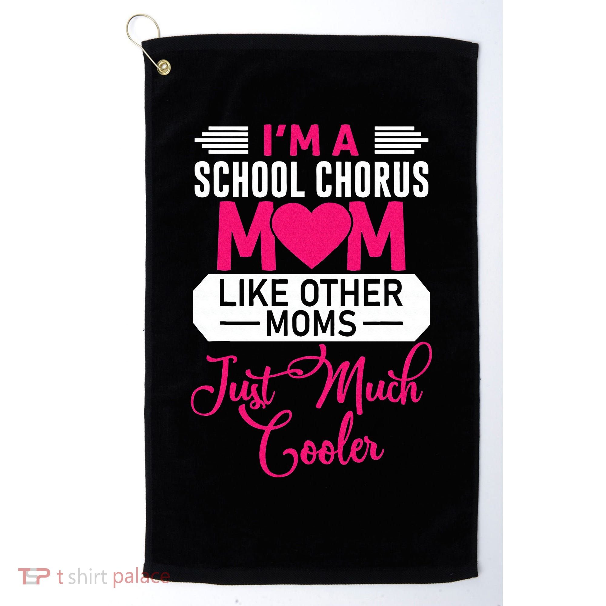 I'm A School Chorus Mom Like Other Moms Mother's Day Golf Towel