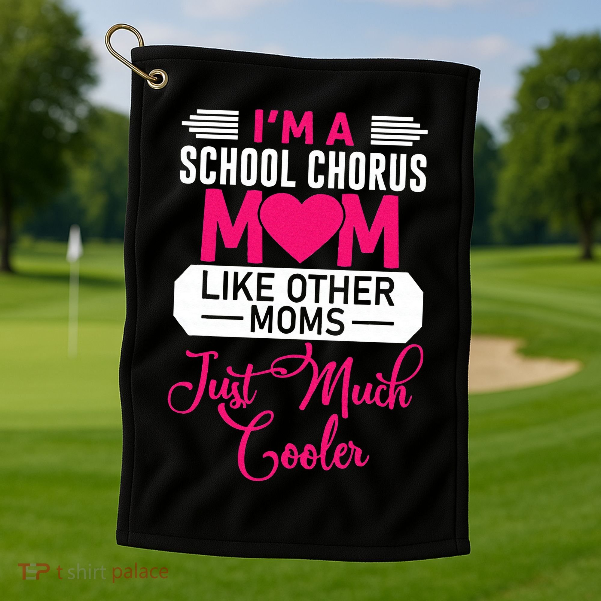 I'm A School Chorus Mom Like Other Moms Mother's Day Golf Towel