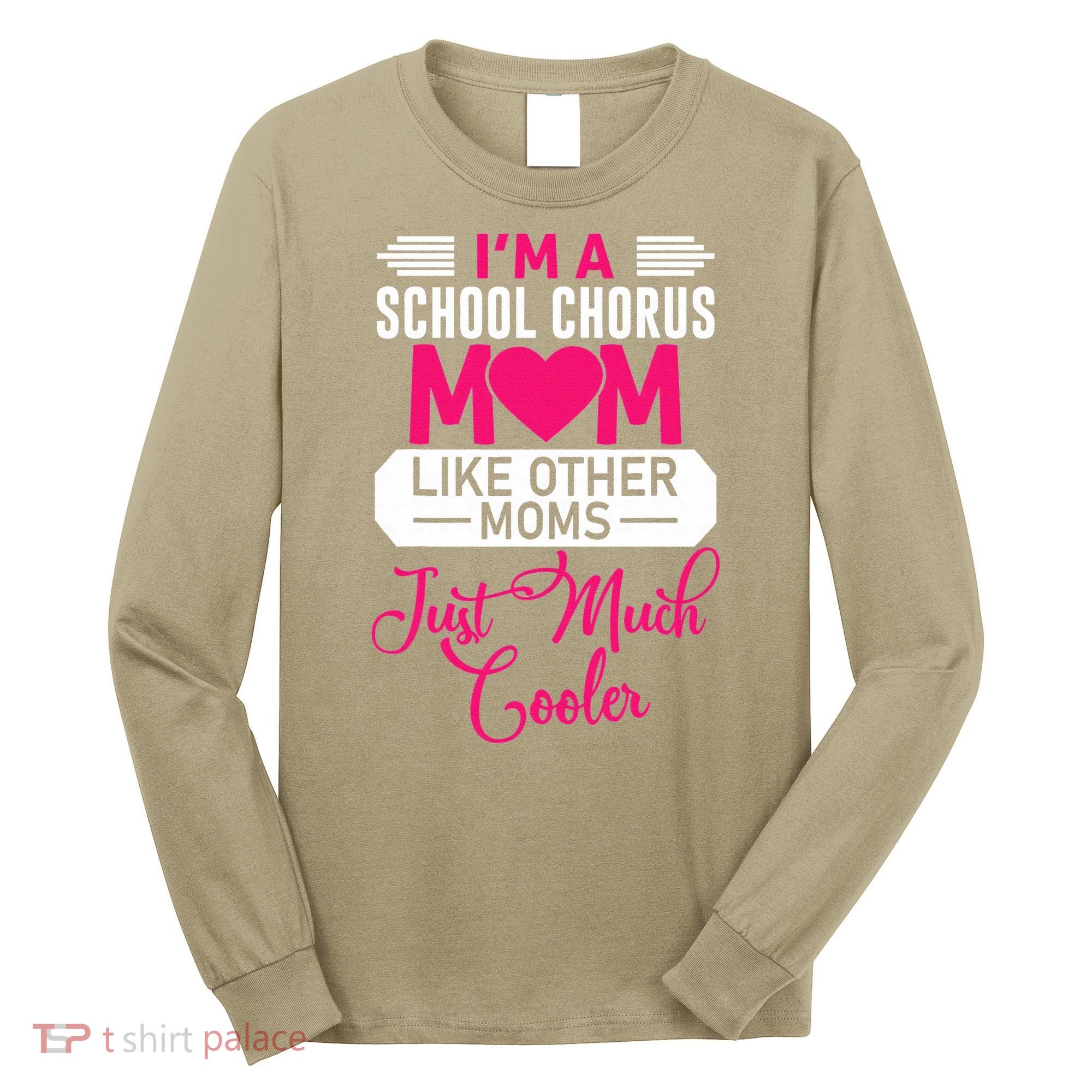 I'm A School Chorus Mom Like Other Moms Mother's Day Long Sleeve Shirt