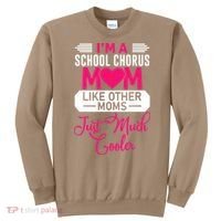 I'm A School Chorus Mom Like Other Moms Mother's Day Sweatshirt thumb 0