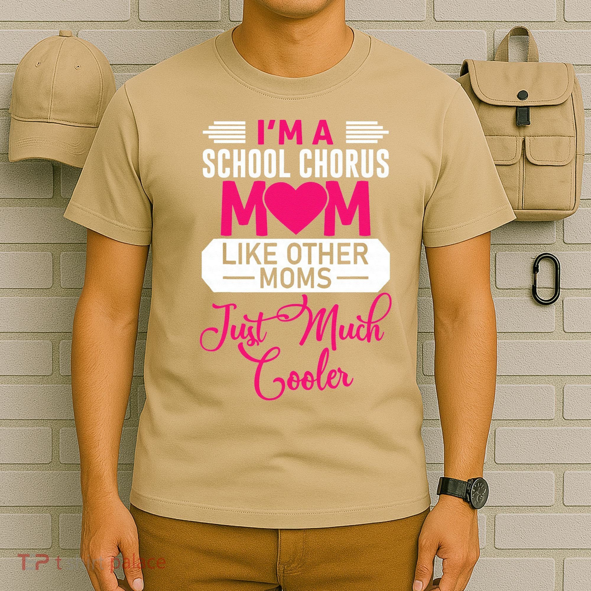 I'm A School Chorus Mom Like Other Moms Mother's Day T-Shirt