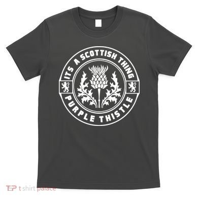 ItS A Scottish Thing Purple Thistle T-Shirt