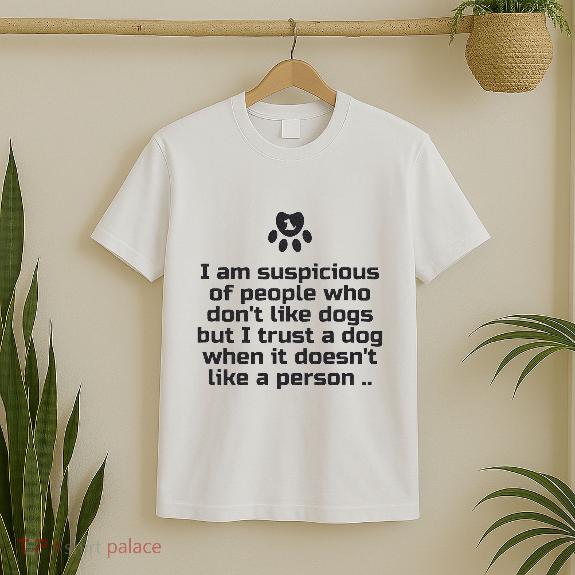 I Am Suspicious Of People Who DonT Like Dogs T-Shirt