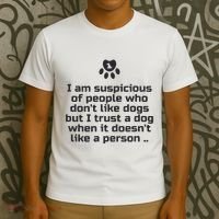 I Am Suspicious Of People Who DonT Like Dogs T-Shirt thumb 3