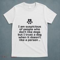 I Am Suspicious Of People Who DonT Like Dogs T-Shirt thumb 5