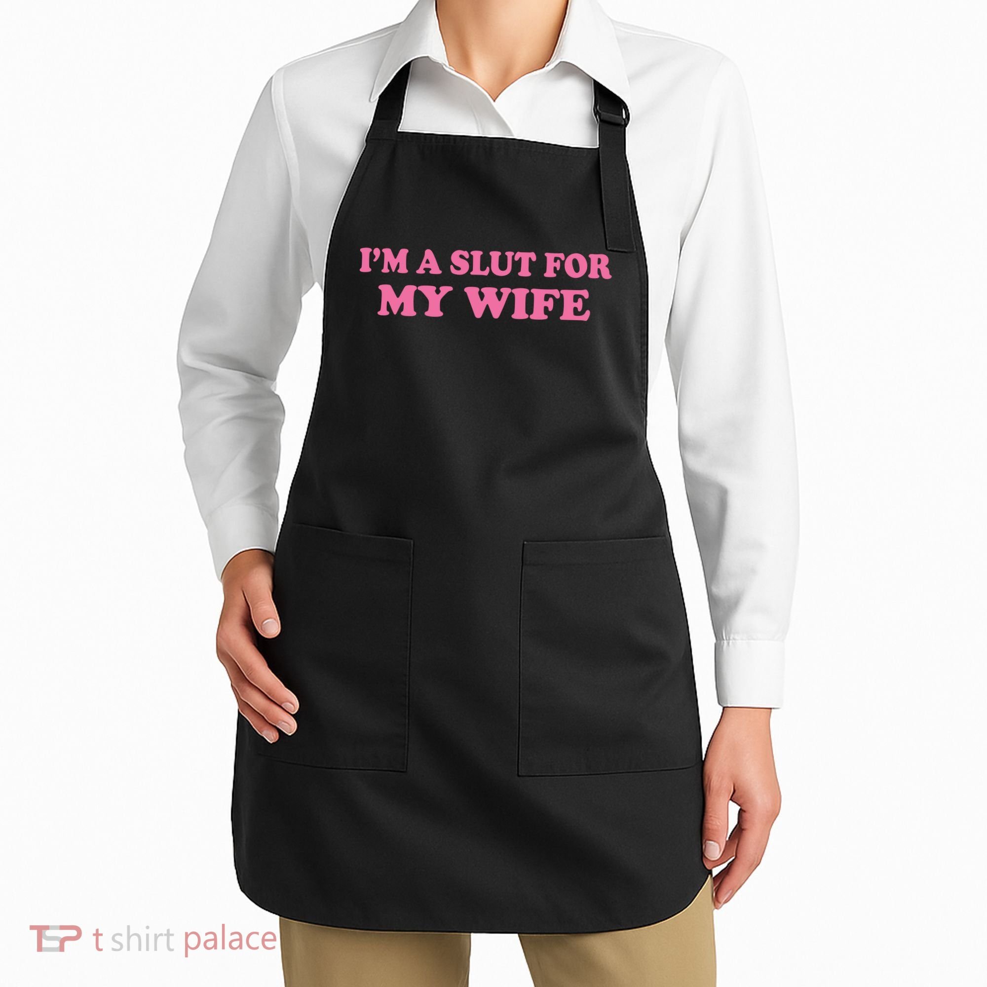 Im A Slut For My Wife Apron