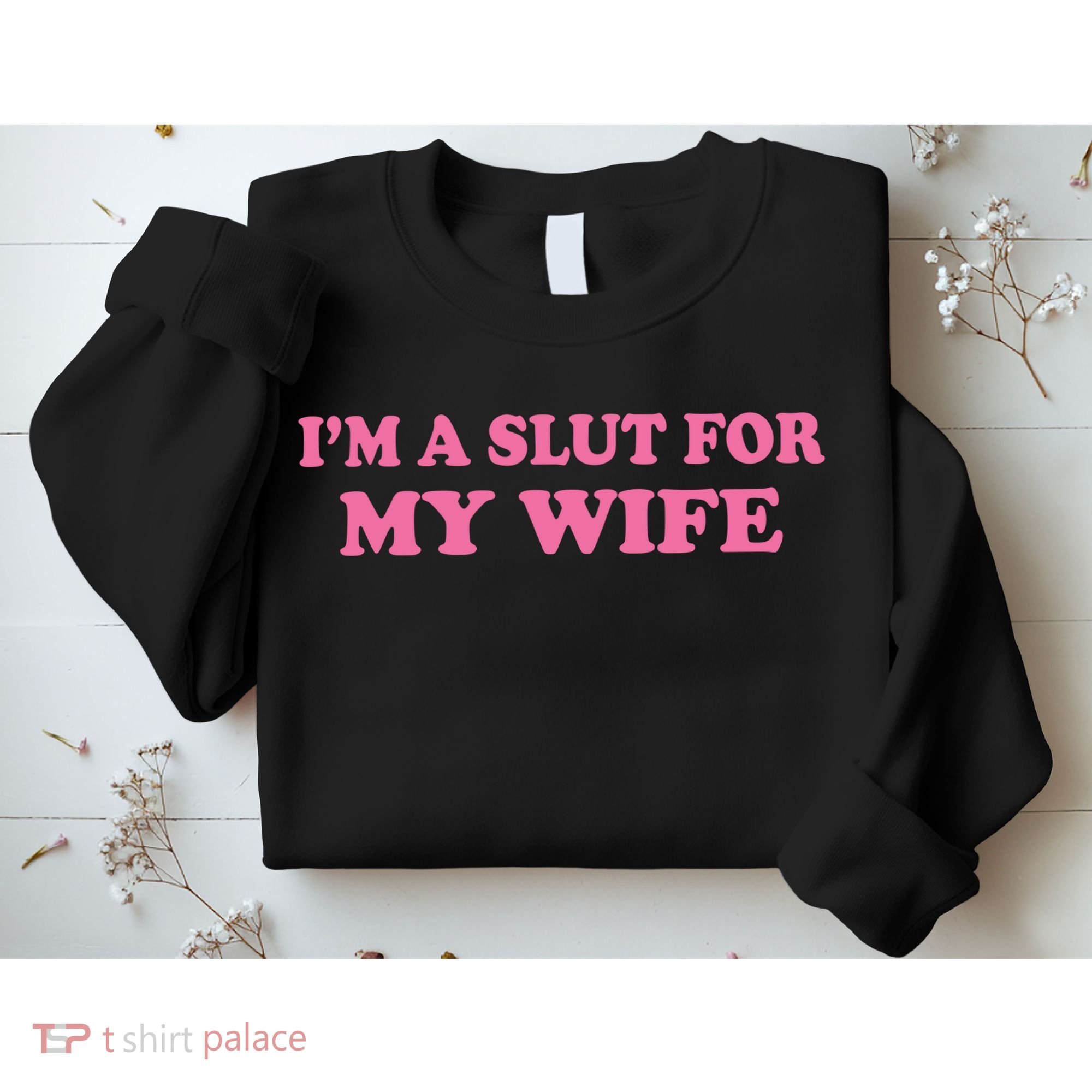 Im A Slut For My Wife Sweatshirt