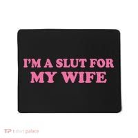 Im A Slut For My Wife Mousepad thumb 0